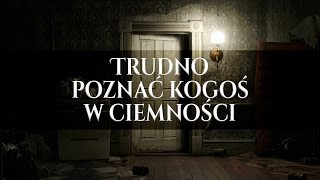 💀Trudno poznać kogoś w ciemności  Creepypasta LEKTOR PL [upl. by Ynez527]