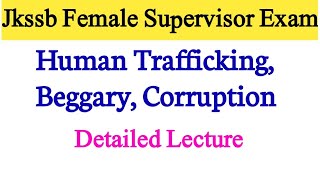 Trafficking Beggary Corruption  Jkssb Female Supervisor  Specialization Unit 4 Part 1 [upl. by Selby]