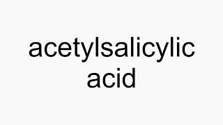 How to pronounce acetylsalicylic acid [upl. by Aubry]