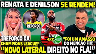 🚨 REFORÇO DA CHAMPIONS LEAGUE NO FLAMENGO RENATA E DENILSON SE RENDEM APÓS GOLEADA DO MENGÃO [upl. by Decima825]