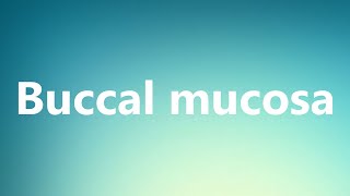 Buccal mucosa  Medical Definition and Pronunciation [upl. by Mogerly]