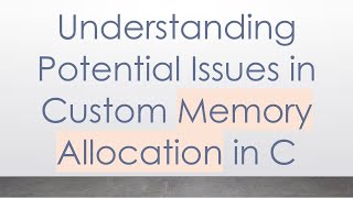 Understanding Potential Issues in Custom Memory Allocation in C [upl. by Aelyk]