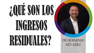 ¿QUÉ SON LOS INGRESOS RESIDUALES  DR HERMINIO NEVÁREZ [upl. by Rasecoiluj555]