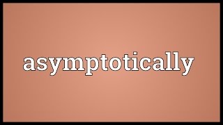 Asymptotically Meaning [upl. by Poppy]