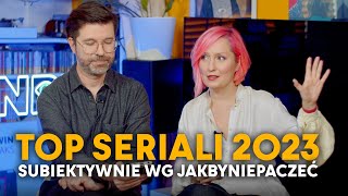 NAJLEPSZE I NAJGORSZE SERIALE 2023 według JAKBYNIEPACZEĆ [upl. by Tufts]