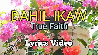 DAHIL IKAW  True Faith Lyrics Video [upl. by Fernandina]