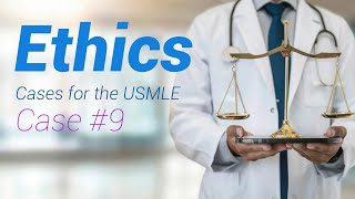 Medical Ethics cases for the USMLE  Case 9 [upl. by Elconin]