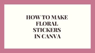 How to Make Floral Sticker Elements in Canva [upl. by Marshal]