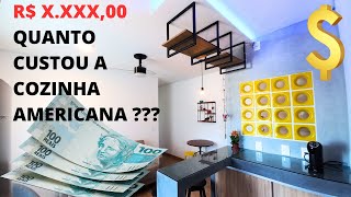 QUANTO CUSTOU A COZINHA AMERICANA DA REFORMA DO APARTAMENTO [upl. by Desi]