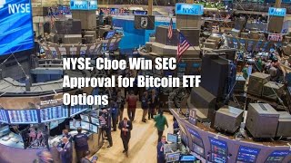 NYSE Cboe Win SEC Approval for Bitcoin ETF Options [upl. by Mikol126]