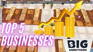 The Ultimate Guide to Wealth Top 5 Profitable Businesses in Big Ambitions [upl. by Limber]