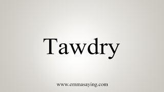 How To Say Tawdry [upl. by Aldora234]