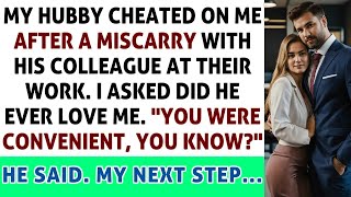 My Hubby Cheated On Me After Miscarry You Were Convenient You Know  He Said My Next Step [upl. by Oak420]