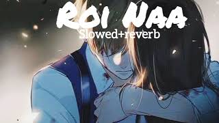 Roi Naa  slowedreverb🎧  sad lofi song  Royi na Jo yaad meri aayi best lofi song [upl. by Sissy]