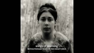 The Revolutionary Army of the Infant Jesus  Songs of Yearning Full Album [upl. by Tullus]