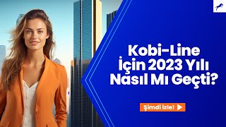 KobiLine İçin 2023 Yılı Nasıl Mı Geçti [upl. by Maddocks]