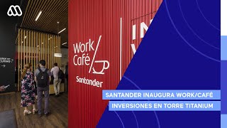 Santander inaugura WorkCafé Inversiones en Torre Titanium [upl. by Meeks]