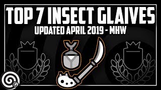 Top 7 Insect Glaives  Builds April 2019  Monster Hunter World [upl. by Freytag]