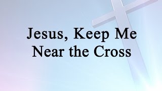 Jesus Keep Me Near the Cross Hymn Charts with Lyrics Contemporary [upl. by Auston22]