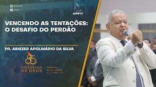 VENCENDO AS TENTAÇÕES O DESAFIO DO PERDÃO  PR ABIEZER APOLINÁRIO DA SILVA [upl. by Yelsnya821]