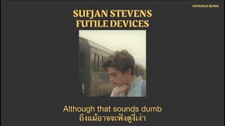 Sufjan Stevens  Futile Devices Doveman Remix แปลไทย [upl. by Notyrb]