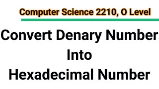 How to Convert Denary Number Into Hexadecimal Number  O Level  Computer Science 2210 [upl. by Nelubez]