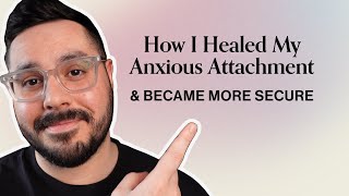 Healing My Anxious Attachment How I Became Secure [upl. by Akinuahs]