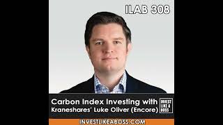 308 Carbon Index Investing with Kraneshares Luke Oliver Encore [upl. by Nylave]