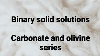 binary solid solutionscarbonate and olivine series forsterite fayalite solid solution system [upl. by Ollehcram]