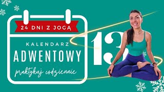 DZIEŃ 13  JOGOWY KALENDARZ „ADWENTOWY” 24 dni z jogą [upl. by Prisca]