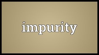 Impurity Meaning [upl. by Halik]