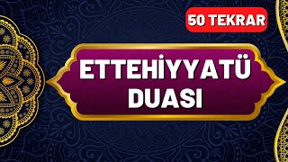 Ettehiyyatü Duası Okunuşu ve Anlamı 50 Tekrar  En Kolay Ezberleme Yöntemi Okunuşu ve Anlamı [upl. by Annekcm437]