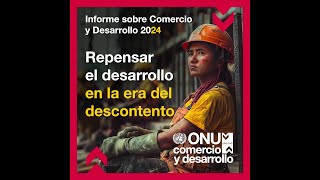 Informe sobre Comercio y Desarrollo 2024  Repensar el desarrollo en la era del descontento [upl. by Erick982]