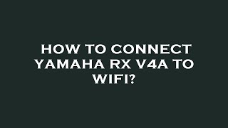 How to connect yamaha rx v4a to wifi [upl. by Millburn]