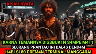 KISAH NYATA  SE0RANG PRANTAU NEK4T H4B1SI 80 PREM4N TERMINAL MANGGARAI YANG G3BUK1N TEM4NNYA [upl. by Vitkun692]