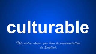 the correct pronunciation of culturable in English [upl. by Alexina]