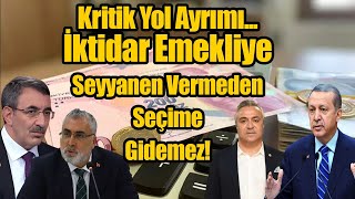 Kritik Yol Ayrımı İktidar Emekliye Seyyanen Vermeden Seçime Gidemez [upl. by Akeenat]