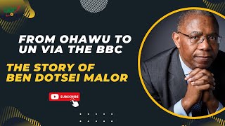 From Ohawu to UN via the BBC The Story of Ben Dotsei Malor [upl. by Aeniah231]