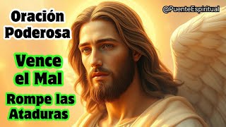 Oración Poderosa Vence el Mal y Rompe Ataduras en el nombre de Jesús [upl. by Ahsem]