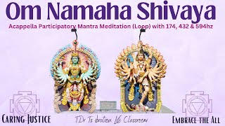 Om Namaha Shivaya Acappella Participatory Mantra Meditation Loop with 174 432 amp 594hz [upl. by Yllib]