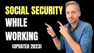 Social Security Benefits While Working Updated for 2023 [upl. by Lilithe]