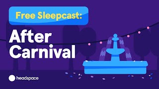 45 Minute Free Sleep Story from Headspace After Carnival [upl. by Warrin]