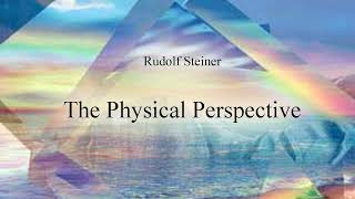 The Physical Perspective by Rudolf Steiner [upl. by Mehetabel95]