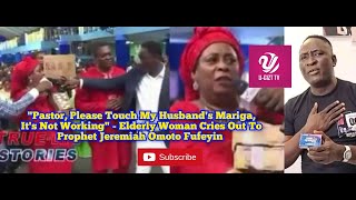 Pastor Touch My Husbands Mariga Its Not WorkingElderly Woman Cries To Prophet Jeremiah Fufeyin [upl. by Alam780]