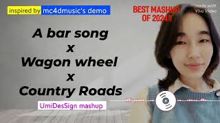 A BAR SONG x WAGON WHEEL x COUNTRY ROADS TAKE ME HOME UmiDesSign mashup — inspired by mc4dmusic [upl. by Rabin]