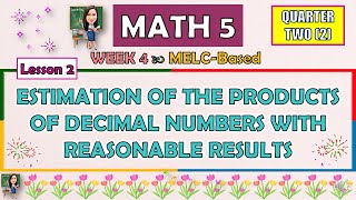 MATH 5  QUARTER 2 WEEK 4  ESTIMATION OF THE PRODUCTS OF DECIMAL NUMBERS WITH REASONABLE RESULTS [upl. by Eynahpets]