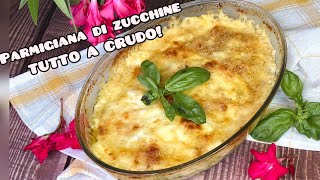 TUTTO A CRUDO pronta in 30 minuti🥒 Parmigiana di Zucchine 😋😋 [upl. by Nodnil]