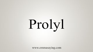 How To Say Prolyl [upl. by Sisxela119]