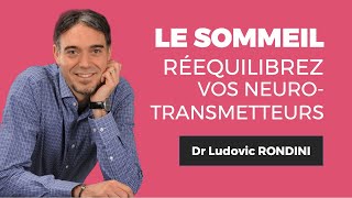 Le sommeil  Comment rééquilibrer les neurotransmetteurs du sommeil  Avec le Dr Ludovic RONDINI [upl. by Kerrin]