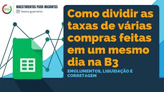 Como dividir as taxas de várias compras feitas em um mesmo dia na B3 [upl. by Otirecul36]